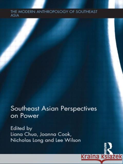 Southeast Asian Perspectives on Power Liana Chua Joanna Cook Nicholas Long 9780415683456 Routledge - książka