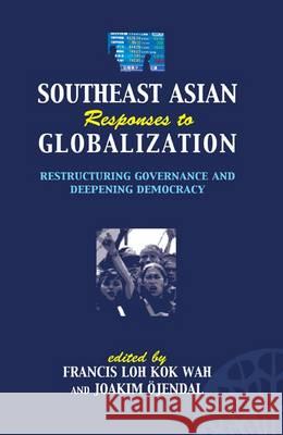Southeast Asian Responses to Globalization: Restructuring Governance and Deepening Democracy Ã-Jendal, Joakim 9788791114441 University of Hawaii Press - książka