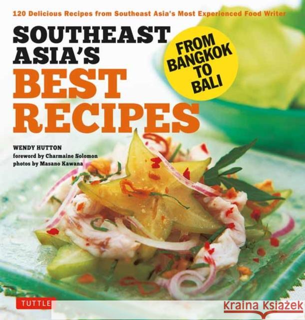 Southeast Asia's Best Recipes: From Bangkok to Bali [Southeast Asian Cookbook, 121 Recipes] Hutton, Wendy 9780804851367 Tuttle Publishing - książka