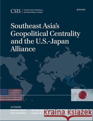 Southeast Asia's Geopolitical Centrality and the U.S.-Japan Alliance Ernest Z. Bower Murray Hiebert Phuong Nguyen 9781442240865 Rowman & Littlefield Publishers - książka