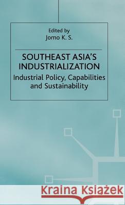 Southeast Asia's Industrialization: Industrial Policy, Capabilities and Sustainability Jomo, K. 9780333792056 PALGRAVE MACMILLAN - książka