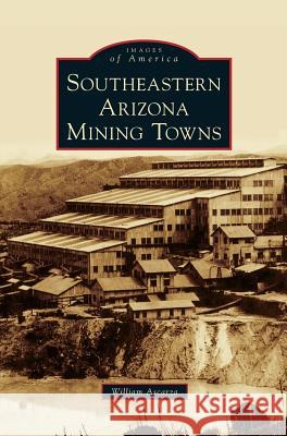 Southeastern Arizona Mining Towns William Ascarza 9781531656874 Arcadia Publishing Library Editions - książka