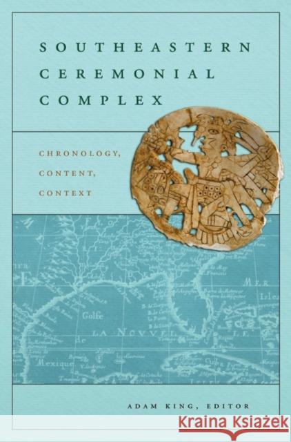 Southeastern Ceremonial Complex: Chronology, Content, Context King, Adam 9780817354091 University Alabama Press - książka