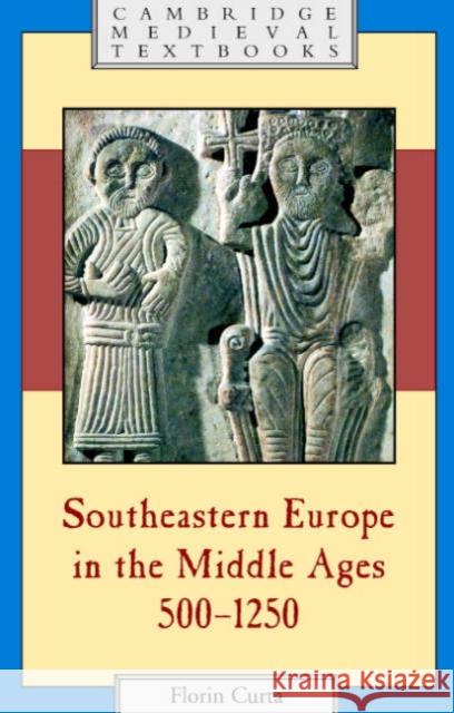 Southeastern Europe in the Middle Ages, 500-1250 Florin Curta 9780521894524 Cambridge University Press - książka