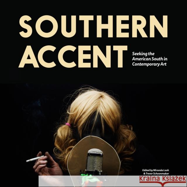 Southern Accent: Seeking the American South in Contemporary Art Trevor Schoonmaker Miranda Lash 9780938989387 Duke University Press - książka