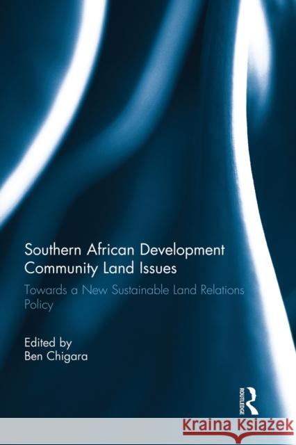 Southern African Development Community Land Issues: Towards a New Sustainable Land Relations Policy Chigara, Ben 9780415859806 Routledge - książka