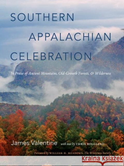 Southern Appalachian Celebration: In Praise of Ancient Mountains, Old-Growth Forests, and Wilderness James Valentine 9780807835142 University of North Carolina Press - książka