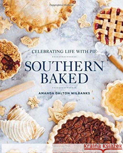 Southern Baked: Celebrating Life with Pie Amanda Wilbanks 9781423648987 Gibbs Smith - książka