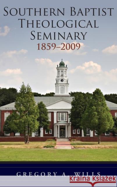 Southern Baptist Seminary 1859-2009 Wills, Gregory 9780195377149 Oxford University Press, USA - książka