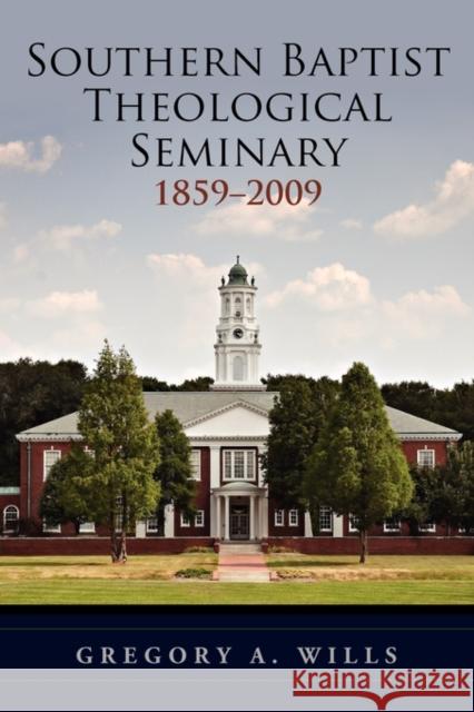 Southern Baptist Seminary 1859-2009 Gregory A. Wills 9780199774128 Oxford University Press, USA - książka