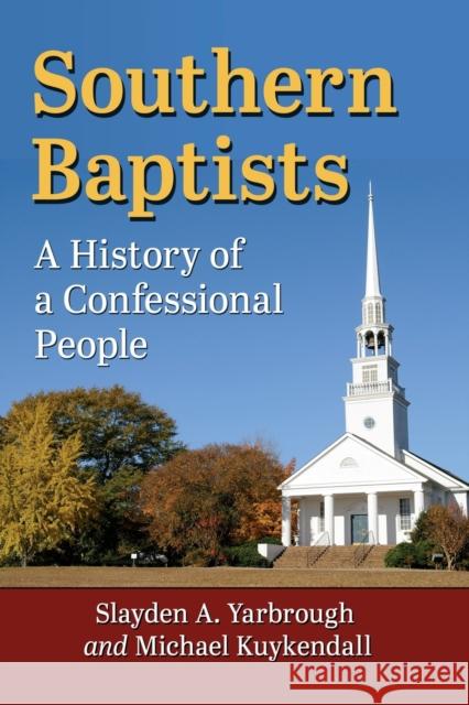 Southern Baptists: A History of a Confessional People Slayden A. Yarbrough Michael Kuykendall 9781476684567 McFarland & Company - książka