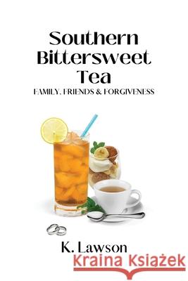 Southern Bittersweet Tea: Family, Friends and Forgiveness K Lawson 9798325692789 Independently Published - książka