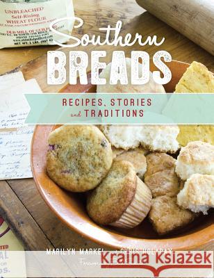 Southern Breads: Recipes, Stories and Traditions Marilyn Markel Chris Holaday Bill Smith 9781540201539 History Press Library Editions - książka