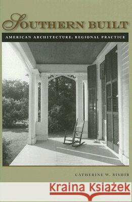 Southern Built: American Architecture, Regional Practice Bishir, Catherine W. 9780813925394 University of Virginia Press - książka