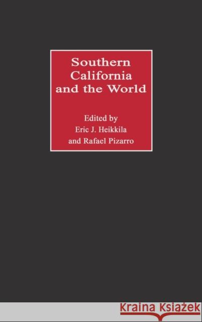 Southern California and the World Eric J. Heikkila Rafael Pizarro Eric John Heikkila 9780275971120 Praeger Publishers - książka