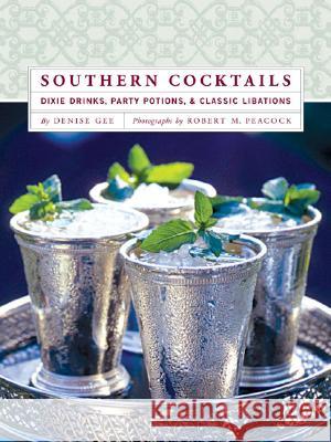 Southern Cocktails: Dixie Drinks, Party Potions, and Classic Libations Denise Gee Robert M. Peacock 9780811852432 Chronicle Books - książka