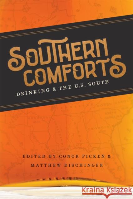 Southern Comforts: Drinking and the U.S. South Conor Picken Matthew Dischinger Scott Romine 9780807171738 LSU Press - książka