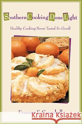 Southern Cooking Done Light: Healthy Cooking Never Tasted So Good! Campbell, Frances F. 9780595415656 iUniverse - książka
