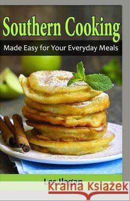 Southern Cooking: Made Easy for Your Everyday Meals Les Ilagan 9781530436194 Createspace Independent Publishing Platform - książka