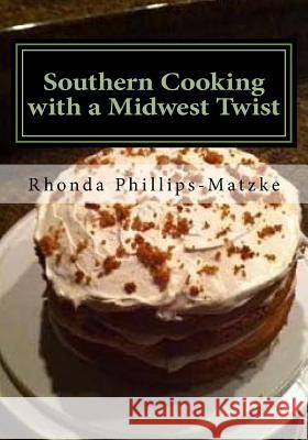 Southern Cooking with a Midwest Twist Rhonda Phillips-Matzke 9781981421749 Createspace Independent Publishing Platform - książka