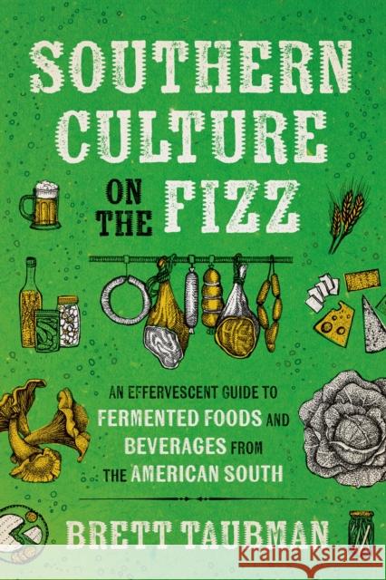 Southern Culture on the Fizz: An Effervescent Guide to Fermented Foods and Beverages from the American South Brett Taubman 9781469685410 University of North Carolina Press - książka