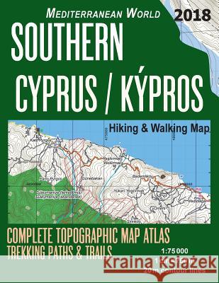 Southern Cyprus / Kypros Hiking & Walking Map 1: 75000 Complete Topographic Map Atlas Trekking Paths & Trails Mediterranean World: Trails, Hikes & Walks Topographic Map Sergio Mazitto 9781719202022 Createspace Independent Publishing Platform - książka