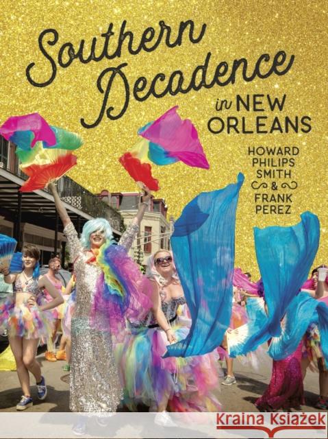 Southern Decadence in New Orleans Howard Philips Smith Frank Perez 9780807169537 Louisiana State University Press - książka