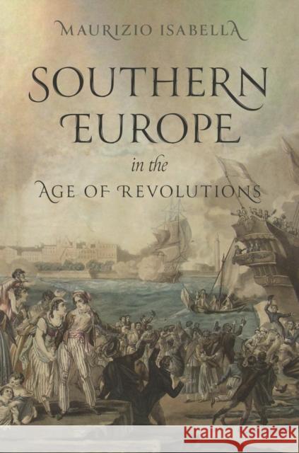 Southern Europe in the Age of Revolutions Maurizio Isabella 9780691181707 Princeton University Press - książka