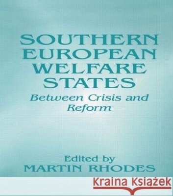 Southern European Welfare States : Between Crisis and Reform Martin Rhodes 9780714647883 Frank Cass Publishers - książka