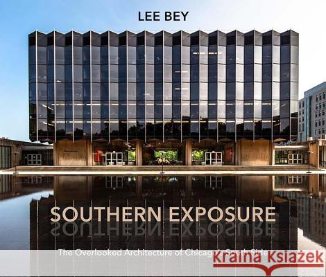 Southern Exposure: The Overlooked Architecture of Chicago's South Side Lee Bey 9780810140981 Northwestern University Press - książka