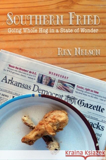 Southern Fried: Going Whole Hog in a State of Wonder Rex Nelson 9781935106982 Butler Center for Arkansas Studies - książka