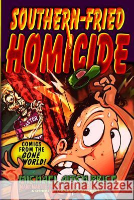 Southern-Fried Homicide: Comics from the Gone World! Michael Aitch Price Mark Martin Mark Evan Walker 9781484901878 Createspace Independent Publishing Platform - książka