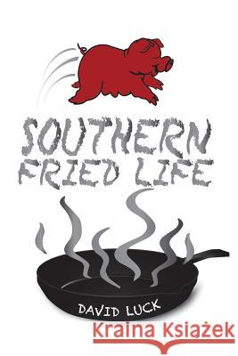 Southern Fried Life David Luck 9781496956712 Authorhouse - książka