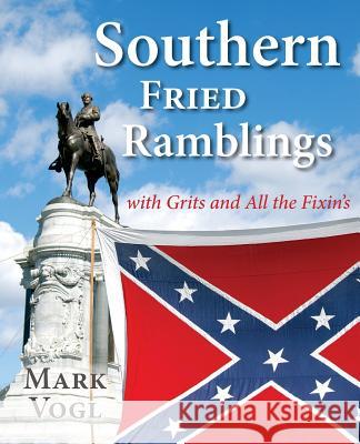 Southern Fried Ramblings with Grits and All the Fixins Mark Vogl 9780989839921 Scuppernong Press - książka