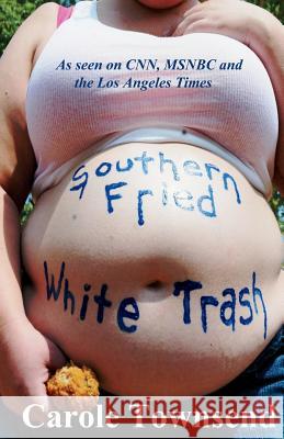 Southern Fried White Trash Carole Townsend 9780615533674 Crabgrass Publishing - książka