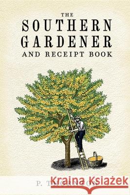 Southern Gardener and Receipt Book: Containing Directions for Gardening Phineas Thornton 9781557091918 Applewood Books - książka