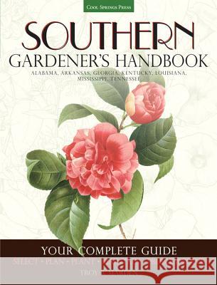 Southern Gardener's Handbook: Your Complete Guide: Select, Plan, Plant, Maintain, Problem-Solve - Alabama, Arkansas, Georgia, Kentucky, Louisiana, M Quayside                                 Troy B. Marden 9781591865926 Cool Springs Press - książka