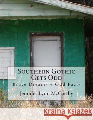 Southern Gothic Gets Odd: Brave Dreams and Odd Facts Jennifer Lynn McCarthy 9781496056184 Createspace - książka