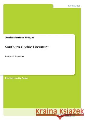 Southern Gothic Literature: Essential Elements Santosa Hidajat, Jessica 9783668802575 Grin Verlag - książka