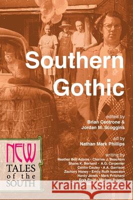 Southern Gothic: New Tales of the South Brian Centrone, Jordan M Scoggins, Nathan Mark Philips 9780988551275 New Lit Salon Press - książka