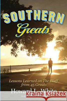 Southern Greats: Lessons on Love and Life Learned on the Bluff Howard L. White Candace J. Semien 9780990815808 Top Choice Products, LLC - książka
