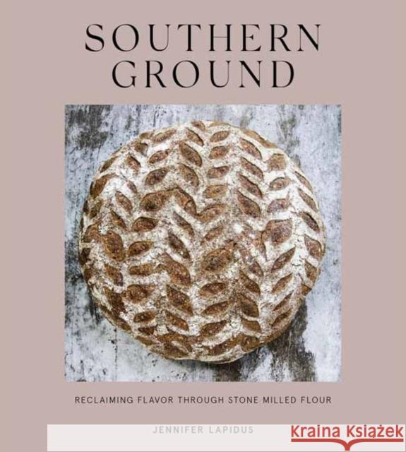 Southern Ground: A Revolution in Baking with Stone-Milled Flour Jennifer Lapidus 9781984857484 Random House USA Inc - książka