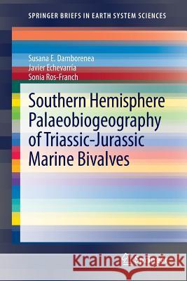 Southern Hemisphere Palaeobiogeography of Triassic-Jurassic Marine Bivalves Susana Damborenea Javier Echevar Sonia Ro 9789400750975 Springer - książka