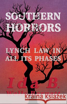 Southern Horrors - Lynch Law in All Its Phases: With Introductory Chapters by Irvine Garland Penn and T. Thomas Fortune Wells-Barnett, Ida B. 9781528719056 Read & Co. History - książka