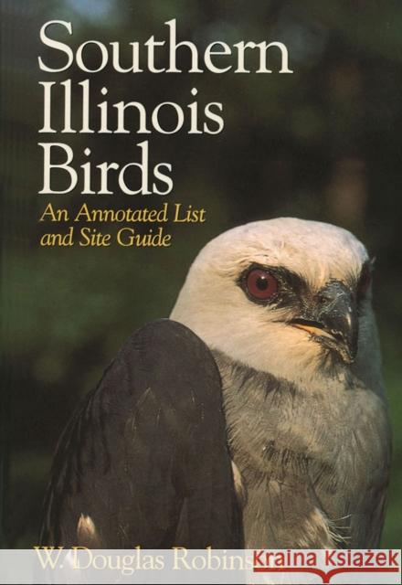 Southern Illinois Birds: An Annotated List and Site Guide W. Douglas Robinson 9780809335176 Southern Illinois University Press - książka