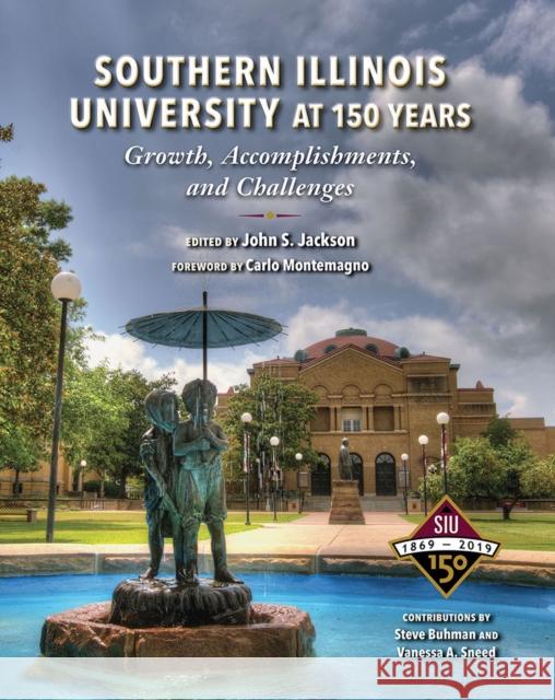 Southern Illinois University at 150 Years: Growth, Accomplishments, and Challenges John S. Jackson Carlo Montemagno Vanessa Ann Sneed 9780809337040 Southern Illinois University Press - książka