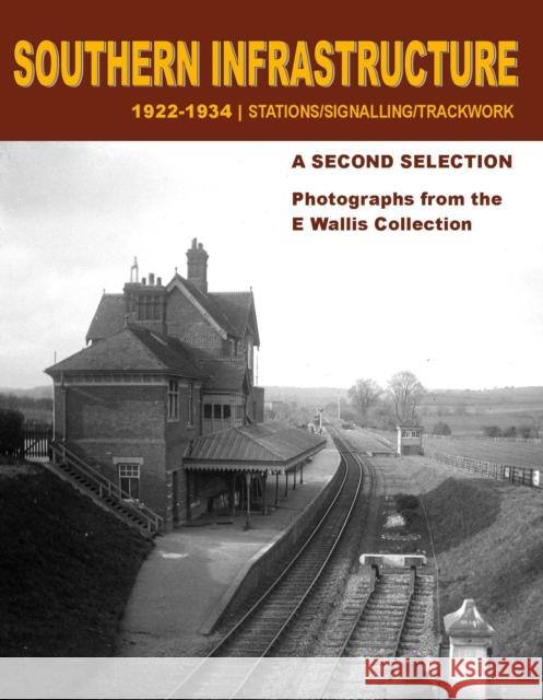Southern Infrastructure 1922 - 1934: A Second Selection: Stations / Signalling / Trackwork E Wallis 9781909328242 Crecy Publishing - książka