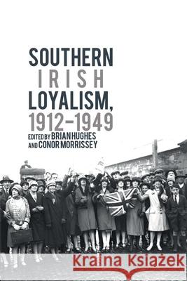 Southern Irish Loyalism, 1912-1949 Brian Hughes Conor Morrissey 9781789621846 Liverpool University Press - książka