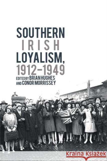 Southern Irish Loyalism, 1912-1949 Brian Hughes (Department of History, Mar Conor Morrissey (Department of History,   9781800854796 Liverpool University Press - książka