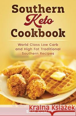 Southern Keto Cookbook: World Class High Fat and Low Carb Southern Recipes Sam Kuma 9780648782902 Sam Kuma - książka